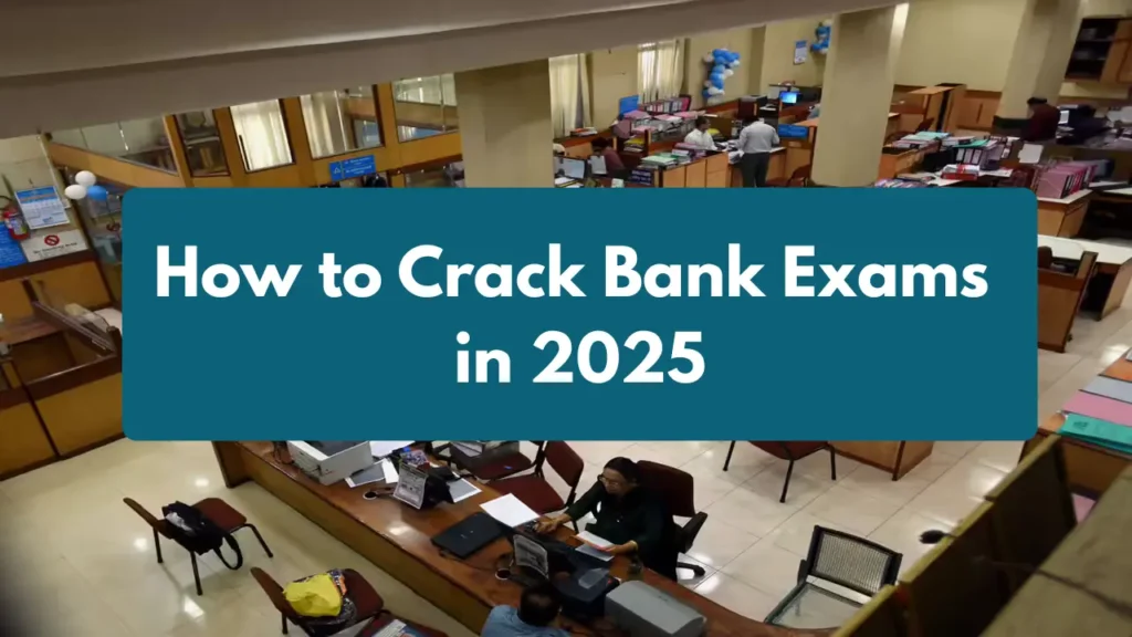 How to Crack Bank Exams in 2025